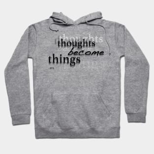 Thoughts Become Things Hoodie